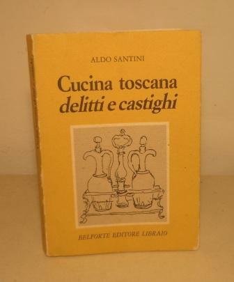 CUCINA TOSCANA DELITTI E CASTIGHI