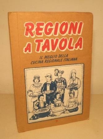 REGIONI A TAVOLA - IL MEGLIO DELLA CUCINA REGIONALE ITALIANA