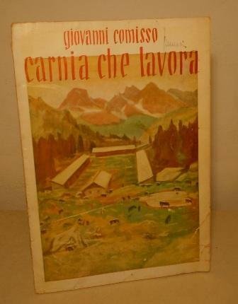 CARNIA CHE LAVORA - ESEMPLARE CON DEDICA E AUTOGRAFO