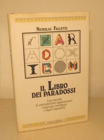 IL LIBRO DEI PARADOSSI. UNA RACCOLTA DI CONTRADDIZIONI APPASSIONANTI, ROMPICAPO …