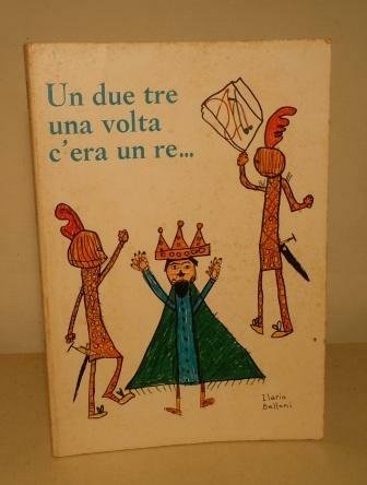 UN DUE TRE UNA VOLTA C'ERA UN RE . - …