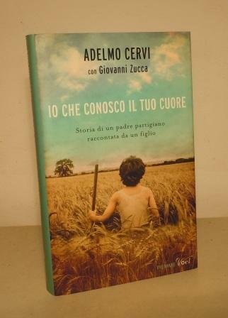 IO CHE CONOSCO IL TUO CUORE - STORIA DI UNPADRE …
