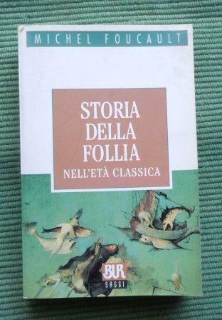 STORIA DELLA FOLLIA NELL'ETA' CLASSICA CON L'AGGIUNTA DI LA FOLLIA, …