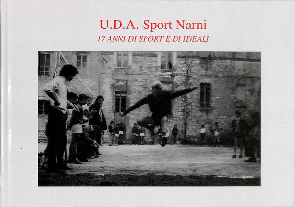 U.D.A. Sport Narni. 17 anni di sport e di ideali