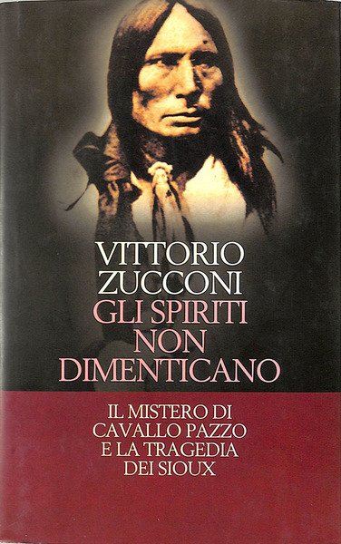 Gli spiriti non dimenticano. Il mistero di Cavallo Pazzo e …