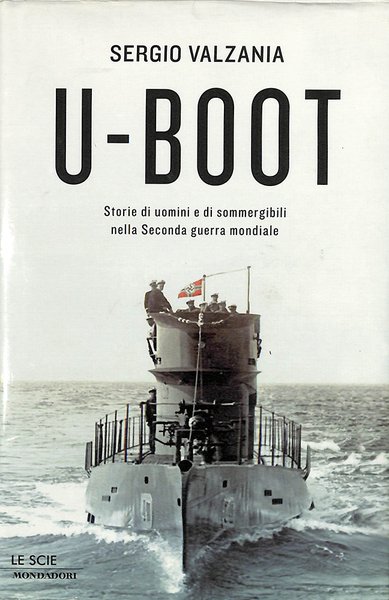 U-Boot. Storie di uomini e di sommergibili nella Seconda guerra …