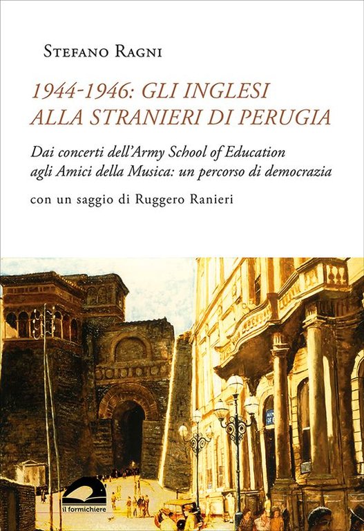 1944-1946 Gli inglesi alla Stranieri di Perugia. Dai concerti dell�Army School of Education agli Amici della Musica: un percorso di democrazia
