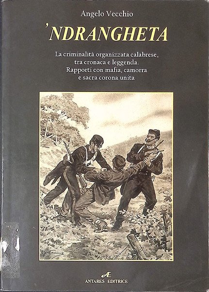 'Ndrangheta. La criminalità organizzata calabrese, tra cronaca e leggenda. Rapporti …