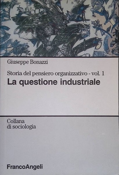 Storia del pensiero organizzativo. Vol. 1. La questione industriale