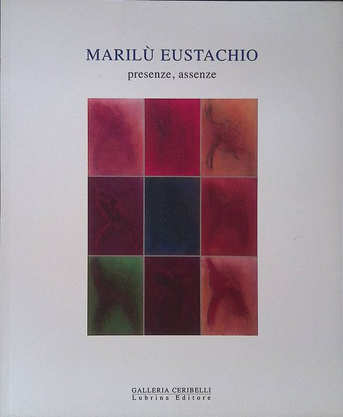 Marilù Eustachio. Presenze, assenze. Dipinti e Disegni