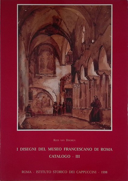 I disegni del Museo Francescano di Roma. Catalogo. III. Disegni …