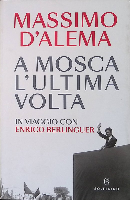 A Mosca l'ultima volta. In viaggio con Enrico Berlinguer