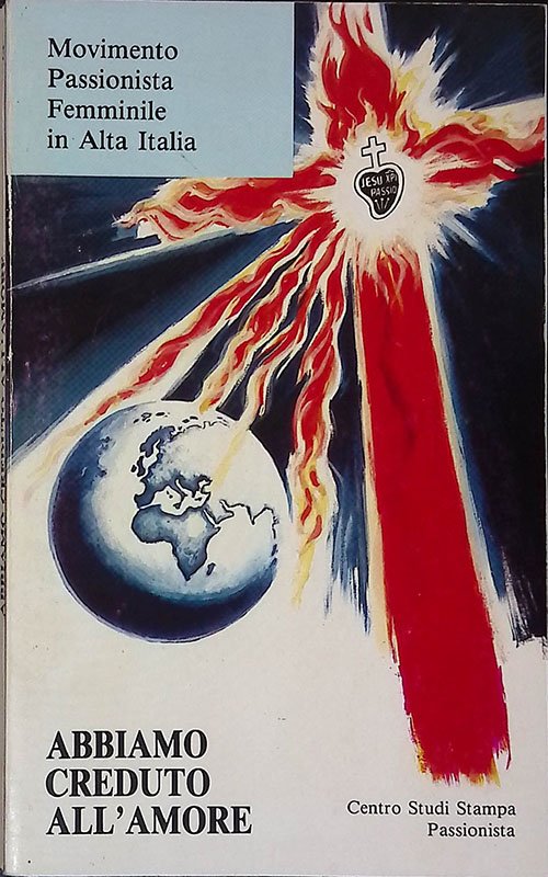 Abbiamo creduto all'amore. Movimento passionista femminile in Alta Italia