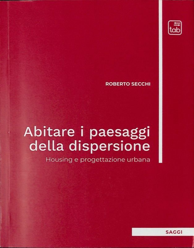 Abitare i paesaggi della dispersione. Housing e progettazione urbana