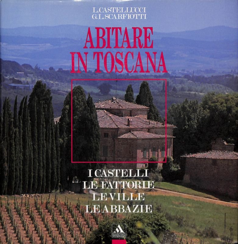 Abitare in Toscana. I castelli, le fortezze, le ville, le … | Immagine principale