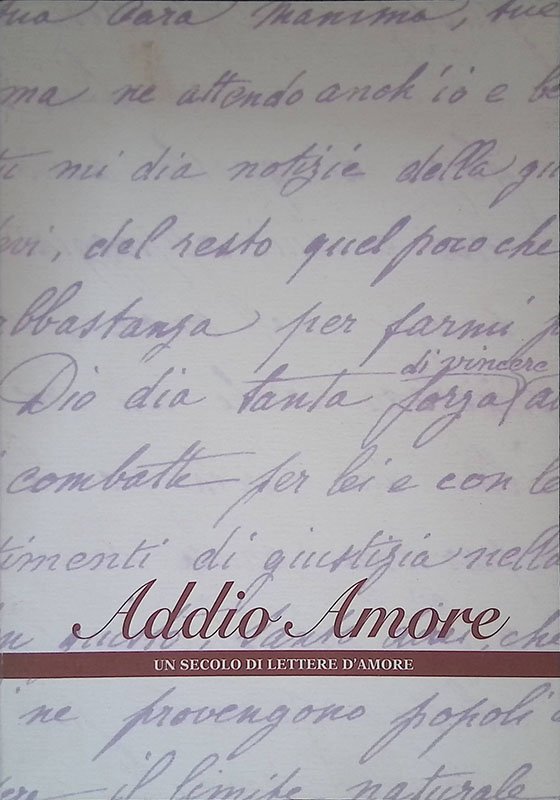 Addio Amore. Un secolo di lettere d'amore