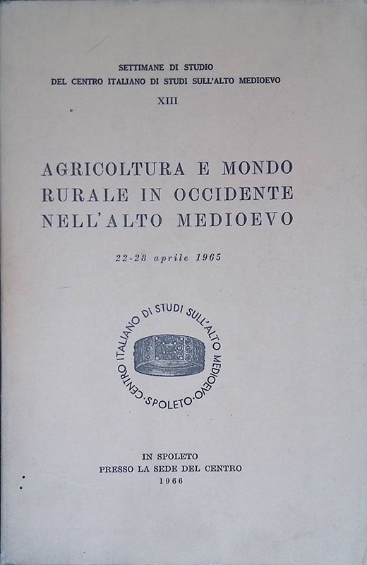 Agricoltura e mondo rurale in Occidente nell'Alto Medioevo. Atti. 22-28 …