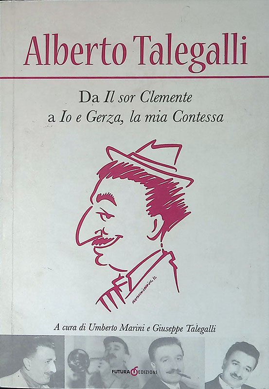 Alberto Talegalli. Da Il sor Clemente a Io e Gerza, …