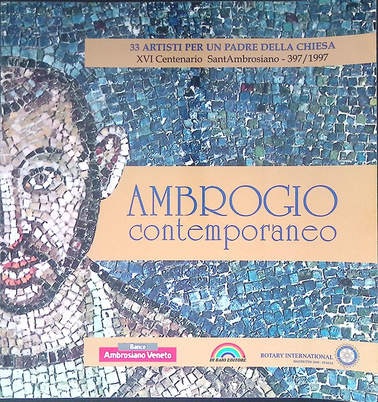 Ambrogio contemporaneo. 33 artisti per un Padre della Chiesa. XVI …