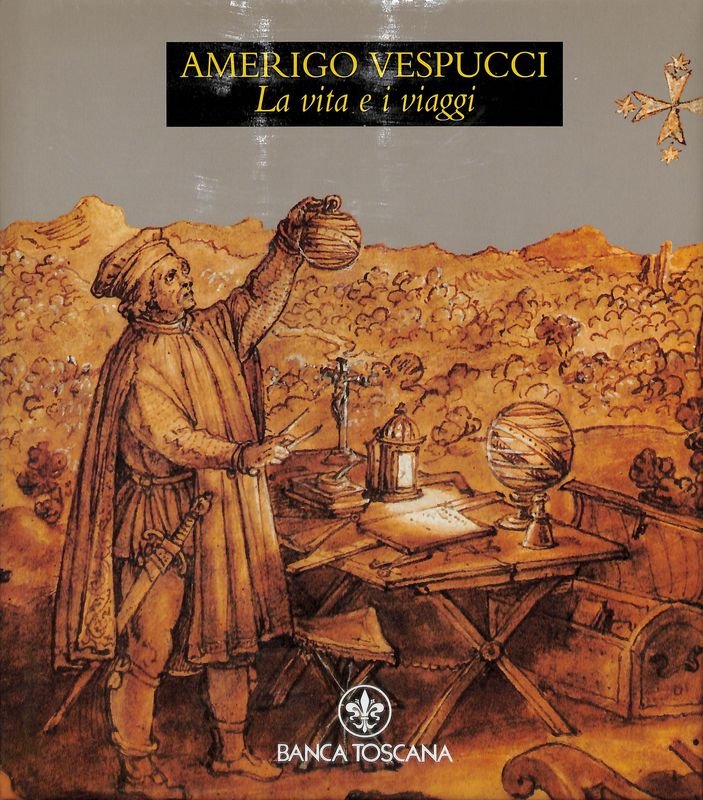 Amerigo Vespucci. La vita e i viaggi