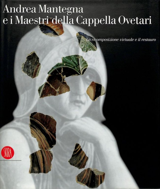 Andrea Mantegna e i Maestri della Cappella Ovetari. La ricomposizione virtuale e il restauro