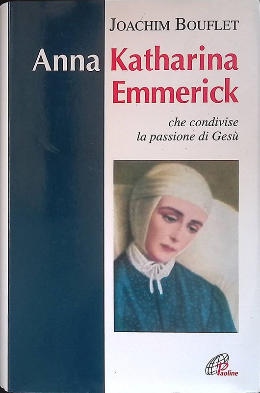 Anna Katharina Emmerick che condivise la passione di Gesù