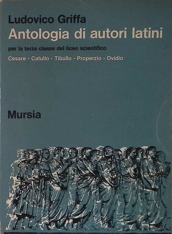 Antologia di autori latini. Per la terza classe del liceo scientifico. Cesare, Catullo, Tibullo, Properzio, Ovidio