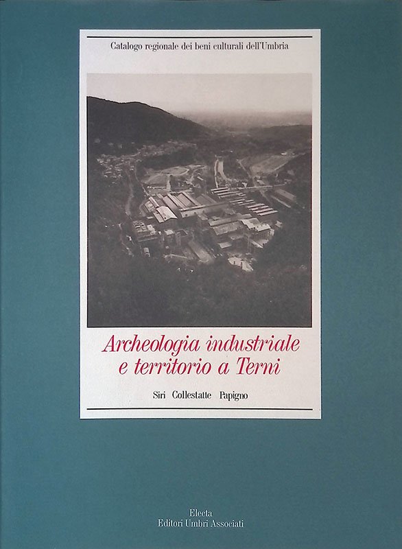 Archeologia industriale e territorio a Terni. Siri, Collostatte, Papigno