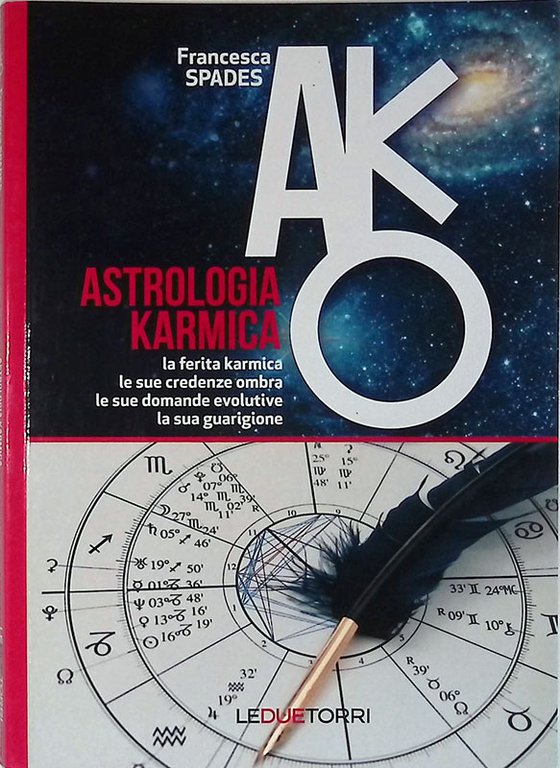 Astrologia karmica. La ferita karmica, le sue credenze ombra, le sue domande evolutive, la sua guarigione
