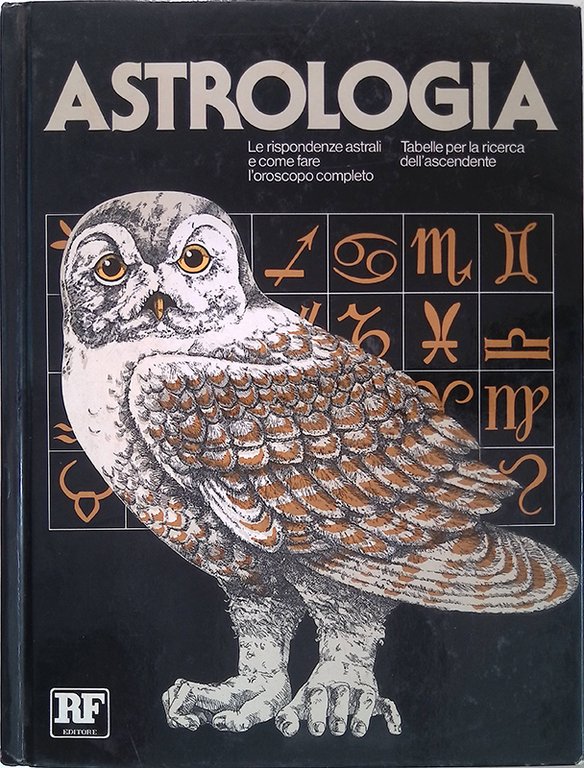 Astrologia. Le rispondenze astrali e come fare l'oroscopo completo. Tabelle per la ricerca dell'ascendente