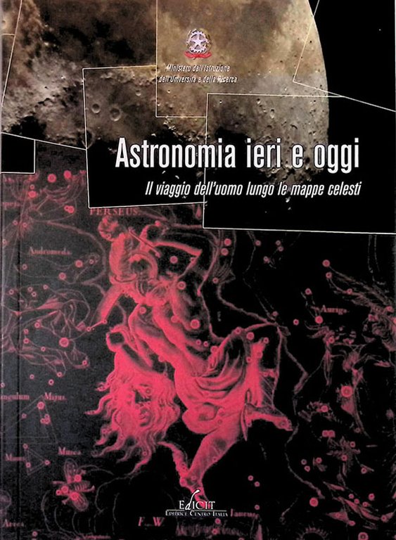 Astronomia ieri e oggi. Il viaggio dell'uomo lungo le mappe celesti