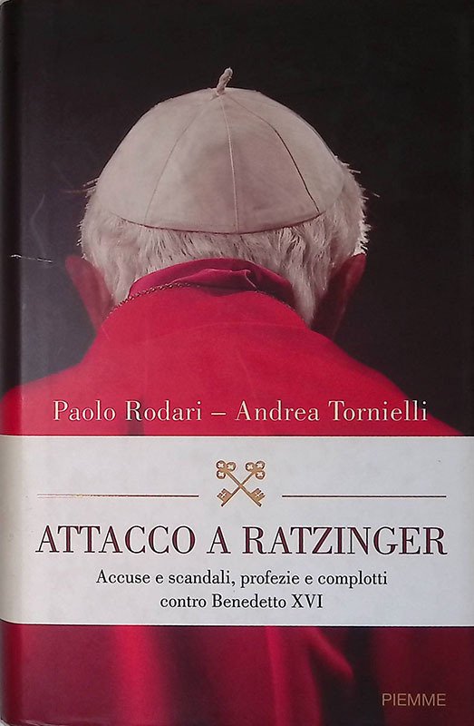 Attacco a Ratzinger. Accuse e scandali, profezie e complotti contro …