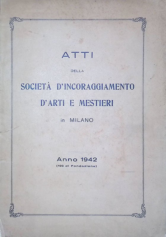 Atti della Società d'Incoraggiamento d'Arti e Mestieri in Milano. Anno …