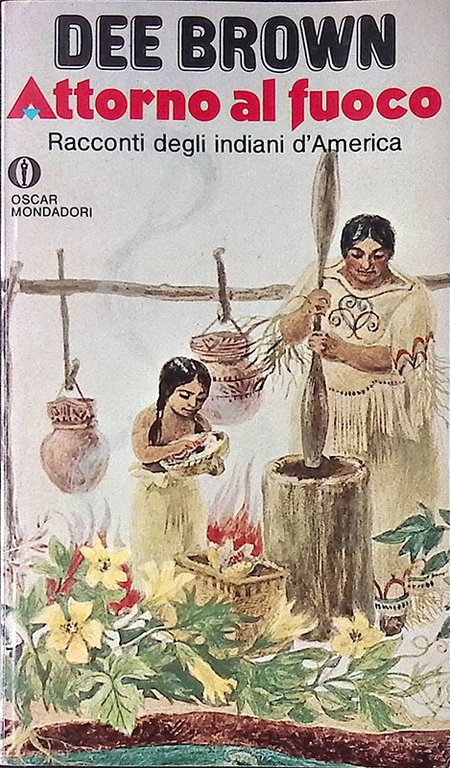 Attorno al fuoco. Racconti degli indiani d'America
