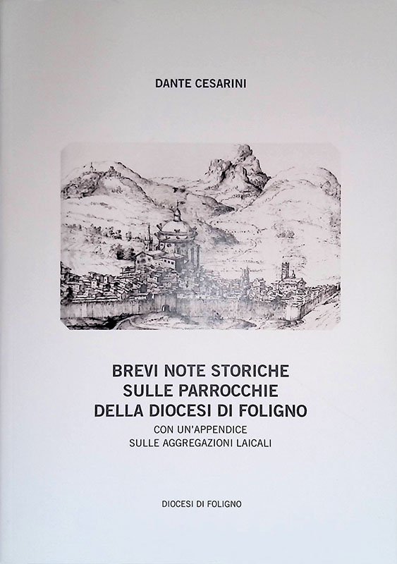 Brevi note storiche sulle parrocchie della Diocesi di Foligno. Con …