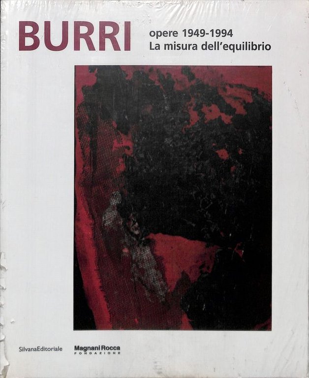 Burri opere 1949-1994. La misura dell' equilibrio