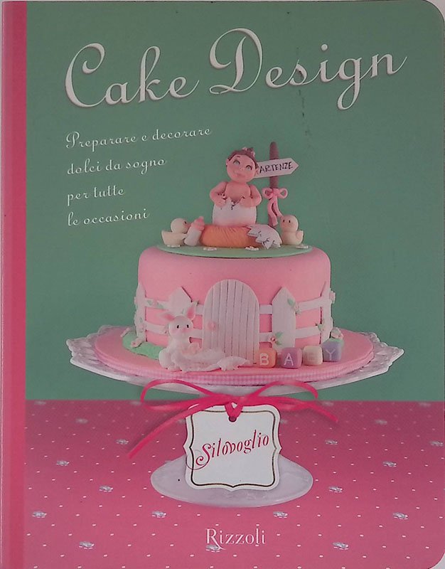 Cake design. Preparare e decorare dolci da sogno per tutte … | Immagine principale