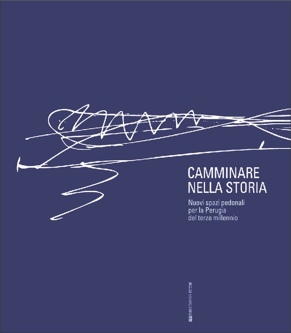 Camminare nella storia. Nuovi spazi pedonali per la Perugia del terzo millennio
