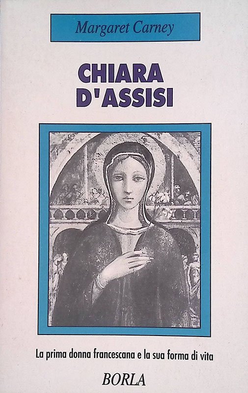 Chiara d'Assisi. La prima donna francescana e la sua forma …