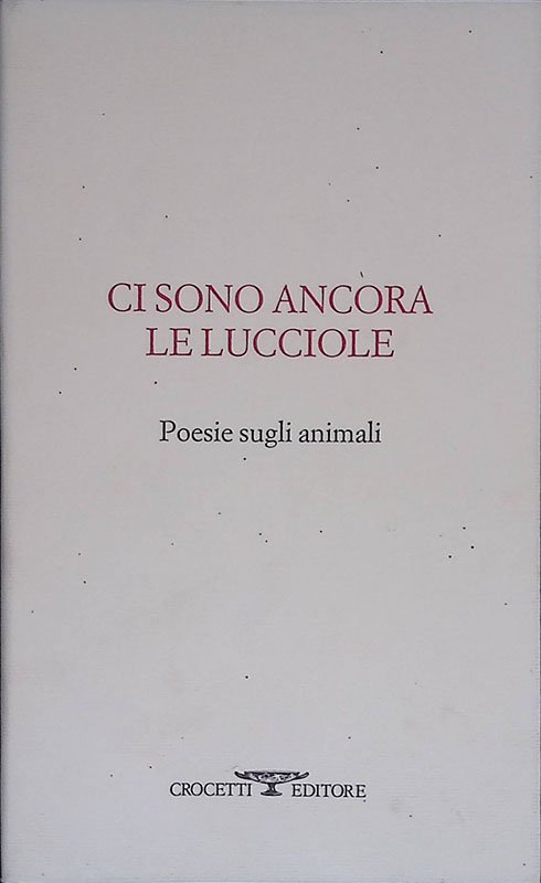 Ci sono ancora le lucciole. Poesie sugli animali