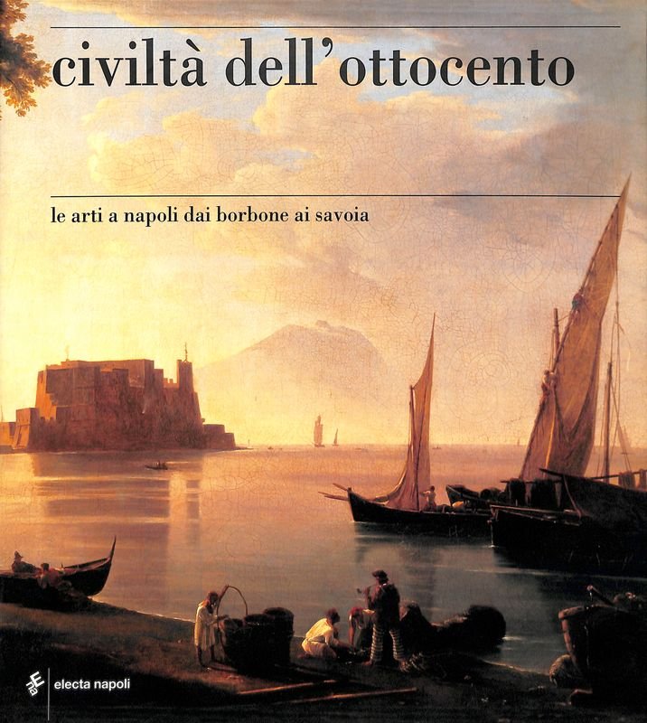 Civiltà dell' Ottocento. Le arti a Napoli dai Borbone ai …
