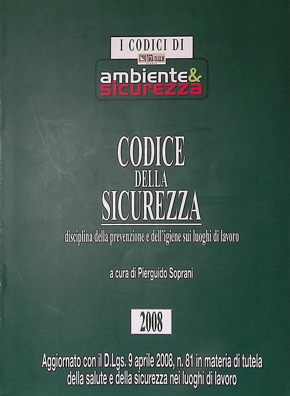 Codice della sicurezza. Disciplina della prevenzione e dell'igiene sui luoghi …