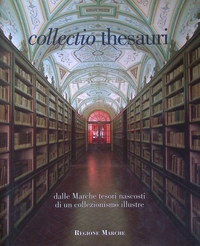 Collectio thesauri. Dalle Marche tesori nascosti di un collezionismo illustre