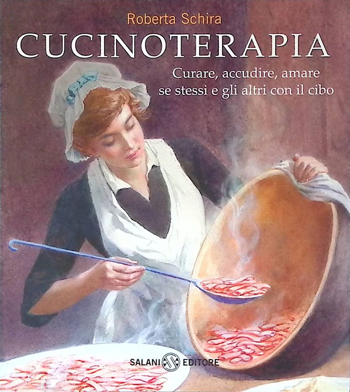 Cucino terapia. Curare, accudire, amare se stessi e gli altri …