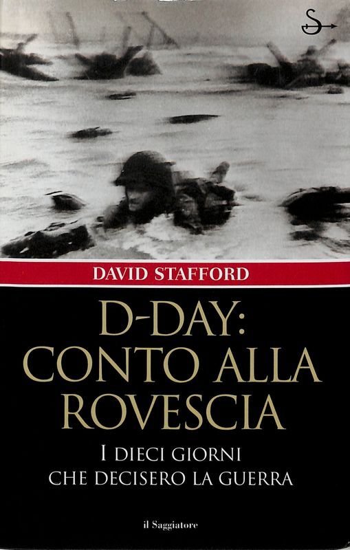 D-Day, conto alla rovescia. I dieci giorni che decisero la …