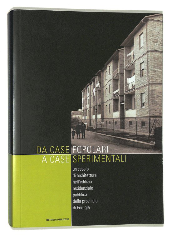 Da case popolari a case sperimentali. Un secolo di architettura nell'edilizia residenziale pubblica della provincia di Perugia