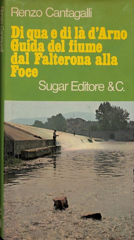 Di qua e di là d'Arno. Guida del fiume dal …