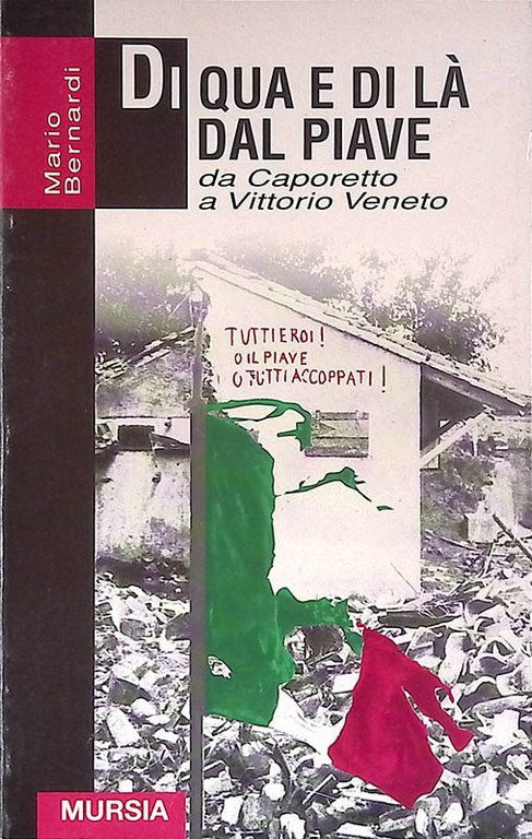 Di qua e di là dal Piave. Da Caporetto a Vittorio Veneto