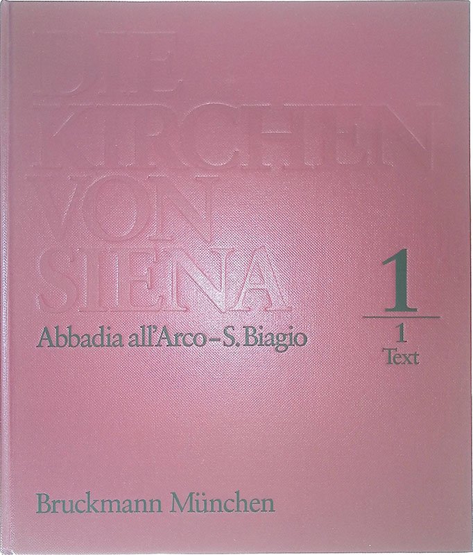 Die Kirchen von Siena. Abbadia all'Arco - S. Biagio. 3 …