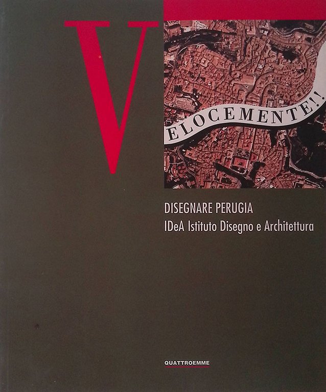 Disegnare Perugia. IDeA Istituto Disegno e Architettura. Atti del Convegno Perugia 29 novembre 1996